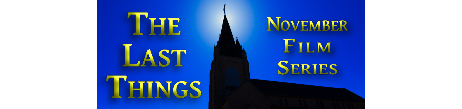 Image of a Church spire against the sun. Text: November 2023 Film Series The Last Things
