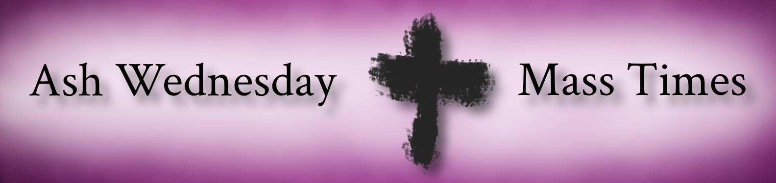 Text Ash Wednesday Mass Times image: a Cross made with ashes