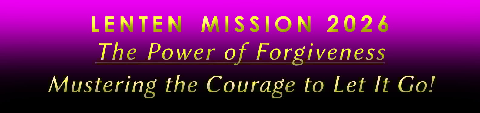 Lenten Mission 2026, The power of forgiveness: Mustering the courage to let it go!