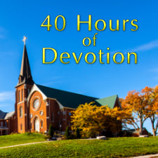 40 hours of Devotion text over an exterior of Saint Columbkille